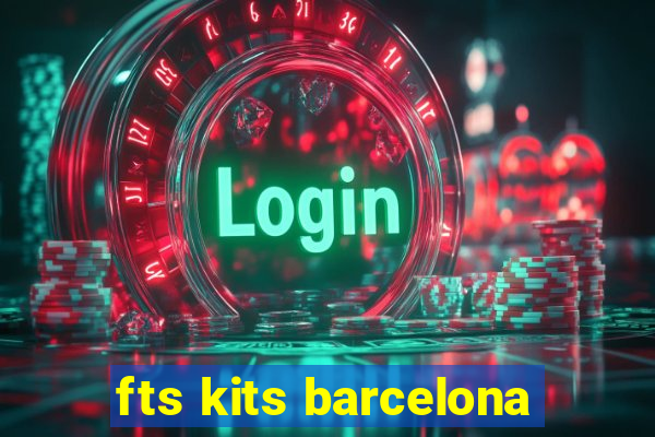 fts kits barcelona